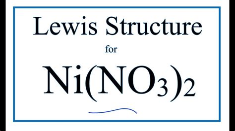 How to Draw the Lewis Dot Structure for Ni(NO3)2 : .